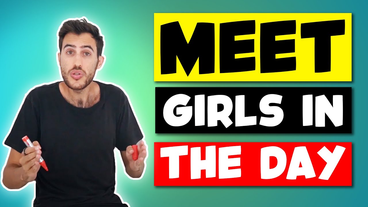 How To Meet Girls During The Day