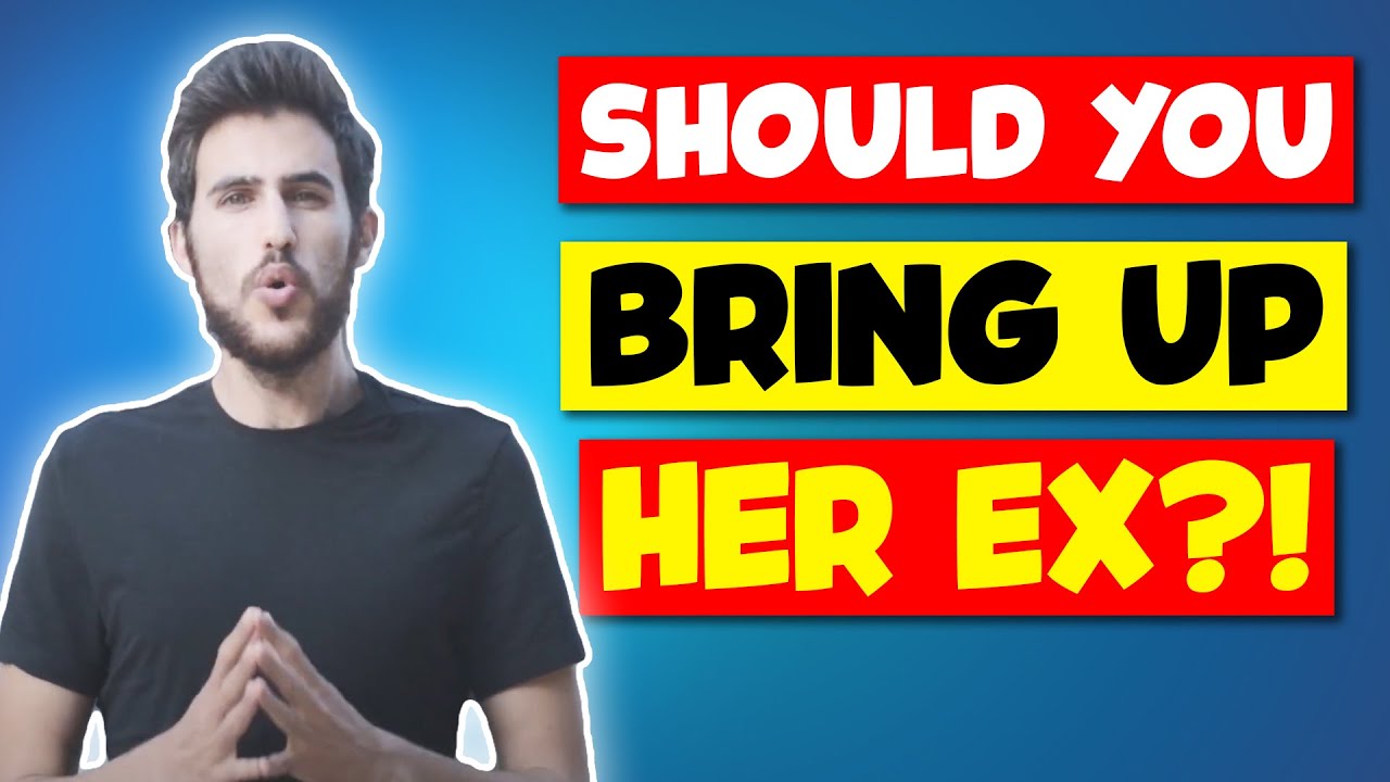 Should You Bring Up Her Ex Boyfriend?