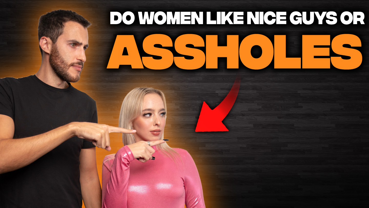 Do Women Prefer Nice Guys Or Arseholes